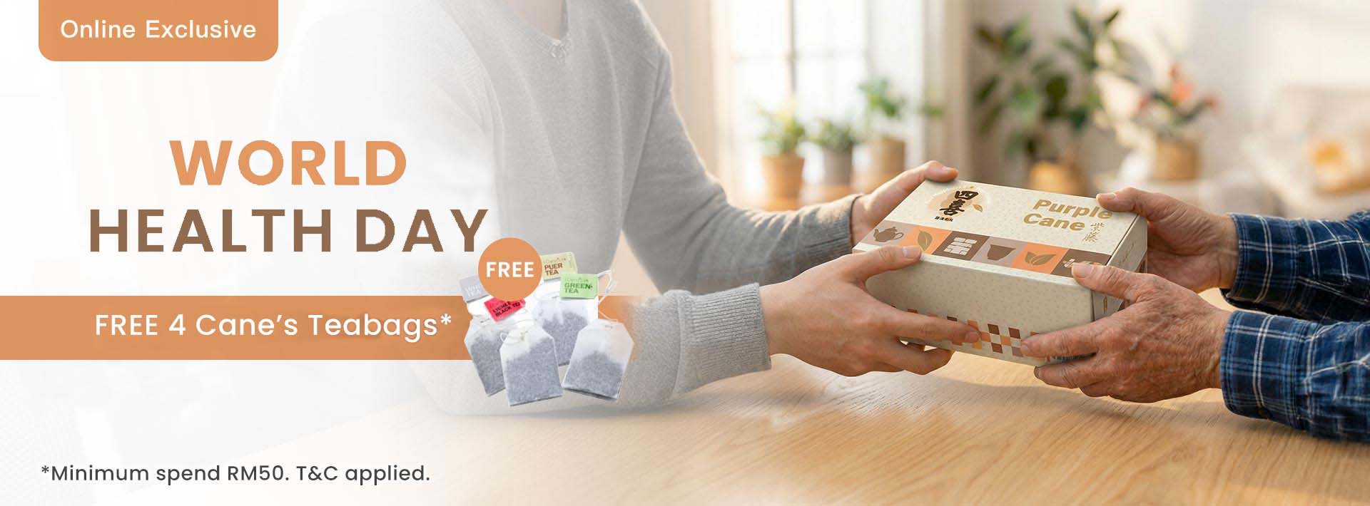 Online Exclusive Purple Cane WORLD HEALTH DAY FREE P EN FREE 4 Cane's Teabags* *Minimum spend RM50. 